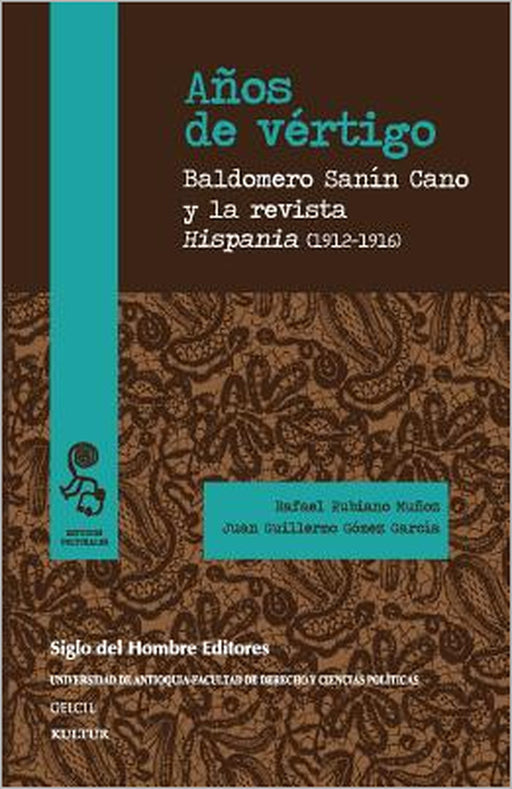 Años de vértigo: Baldomero Sanín Cano y la revista Hispania (1912-1916) by Juan Guillermo Gomez Garcia, Baldomero Sanin Cano, Rafael Rubiano Munoz