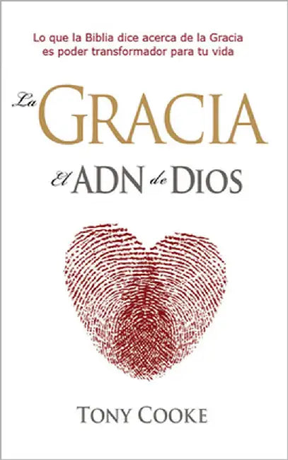 La gracia el ADN de Dios by Cooke, Tony