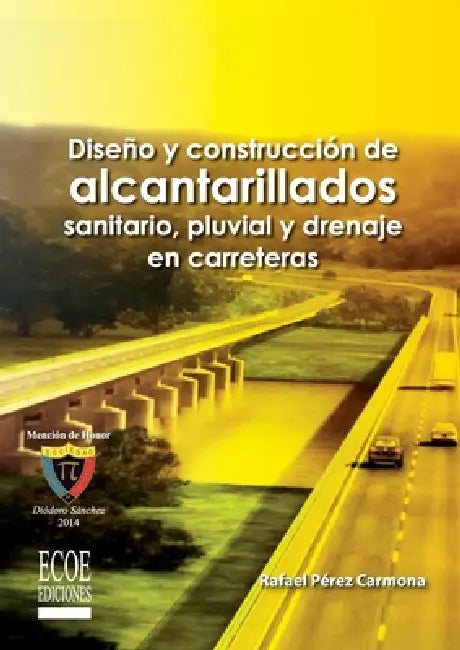 Diseño y construcción de alcantarillados de aguas residuales, pluvial y drenajes en carreteras - 1ra edición by Rafael Pérez Carmona