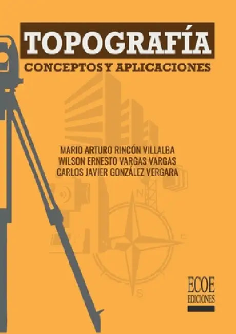 Topografía - 1ra edición by Mario Arturo Rincón Villalba, Wilson Ernesto Vargas Vargas, Carlos Javier González Vergara