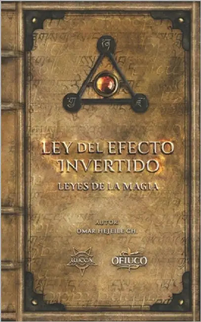 Ley del Efecto Invertido y Ley de Atracción de lo Semejante: Las Leyes de la Magia by Hejeile, Omar