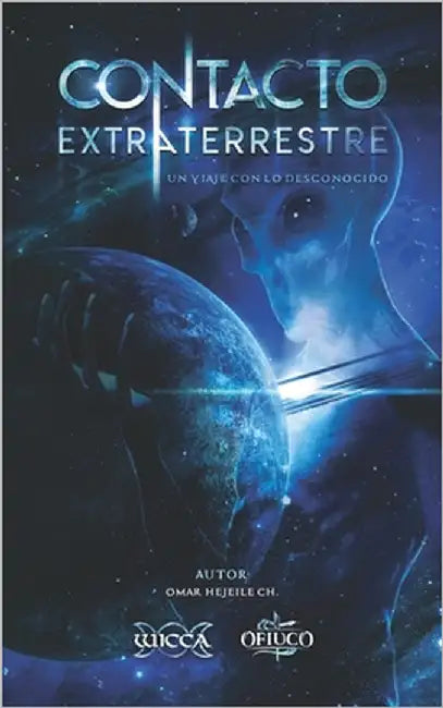 Contacto Extraterrestre: Un viaje con lo desconocido by Hejeile, Omar