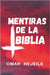 Las Mentiras de la Biblia: Un Abismo entre la Fe y la Razón by Hejeile, Omar