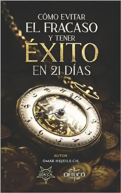 Cómo Evitar el Fracaso y Tener Éxito en 21 Días by Hejeile, Omar