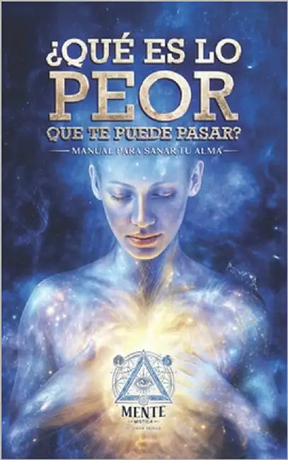 ¿Qué es lo peor que te puede pasar?: Manual Para Sanar Tu Alma by Hejeile, Omar