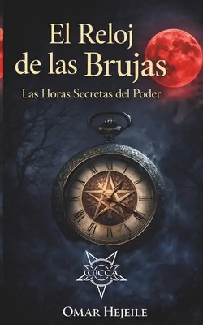 El Reloj de las Brujas: Las Horas Secretas del Poder by Omar Hejeile