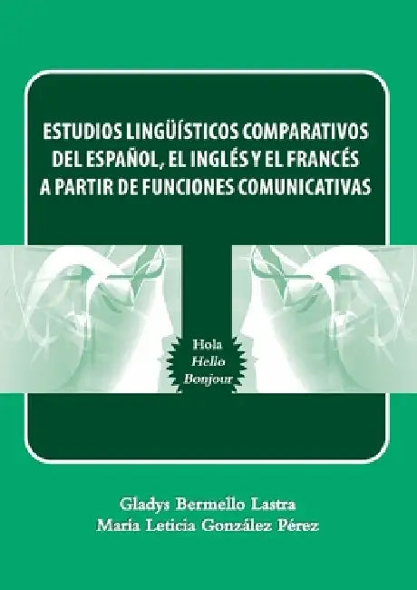 Estudios linguísticos comparativos del español, el inglés y el francés a partir de funciones comunicativas by Gladys Bermello Lastra, María Leticia González Pérez
