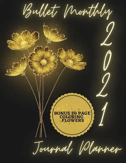 2021 Bullet Monthly Journal Planner: Bonus 20 Page Coloring Flowers - Future Log - Monthly Log - 2021 Planner Monthly 8.5x11 with - Floral Design Cale by Mili Publisher Journals