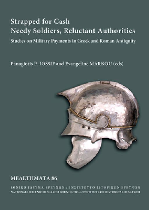 Strapped for Cash. Needy Soldiers, Reluctant Authorities: Studies on Military Payments in Greek and Roman Antiquity by Panagiotis P. Iossif, Evangeline Markou