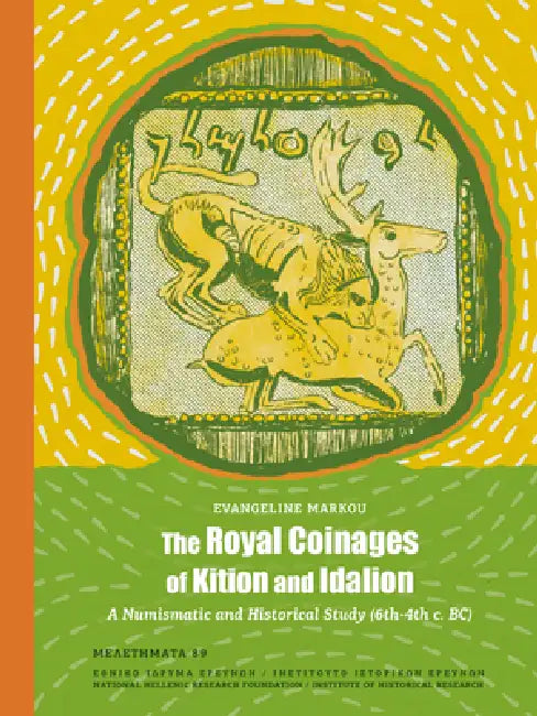 The Royal Coinages of Kition and Idalion: A Numismatic and Historical Study (6th-4th C. Bc) by Evangeline Markou