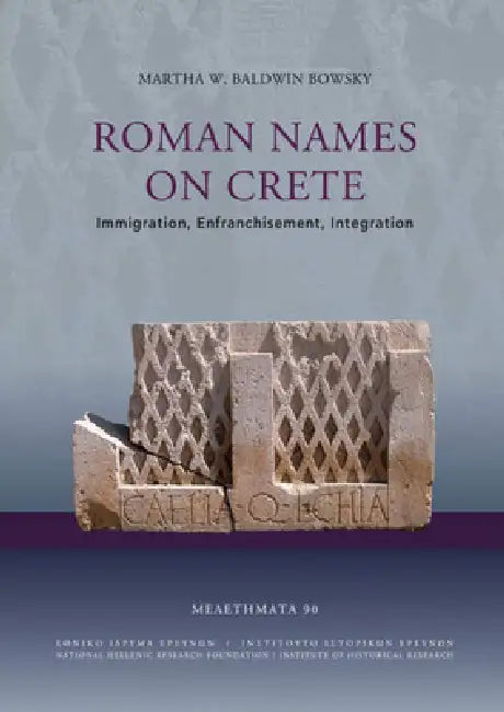 Roman Names on Crete: Immigration, Enfranchisement, Integration by Martha Bowsky