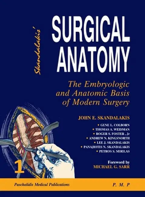 Surgical Anatomy: The Embryologic & Anatomic Basis of Modern Surgery by John Skandalakis