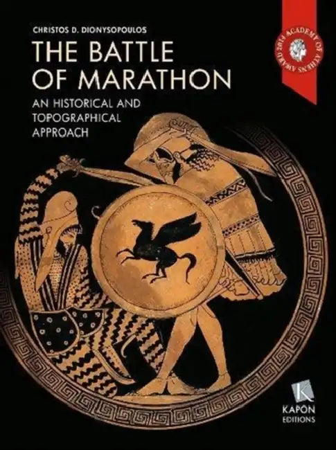 The Battle of Marathon: A Historical and Topographical Approach by Christos Dionysopoulos
