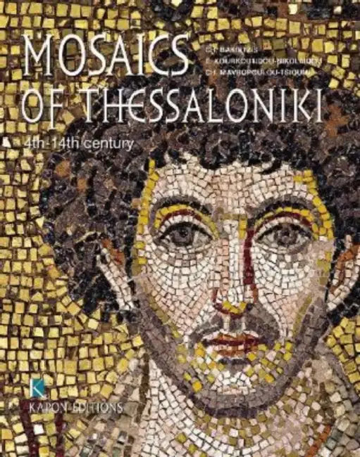 Mosaics of Thessaloniki: 4th to 14th Century by Charalambos Bakirtzis, Eftychia Kourkoutidou-Nikolaidou, Chrysanthi Mavropoulou- Tsioumi