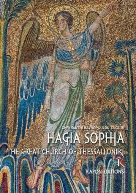 Hagia Sophia: The Great Church of Thessaloniki by Chrysanthi Mavropoulou-Tsioumi