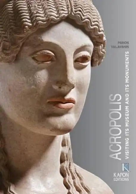 Acropolis: Visiting Its Museum and Its Monuments by Panos Valavanis, Valavanis Panos
