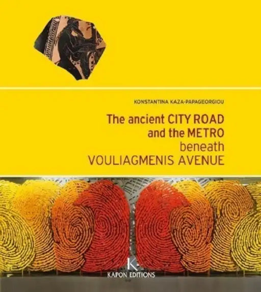The Ancient City Road and the Metro Beneath Vouliagmenis Avenue by Konstantina Kaza-Papageorgiou
