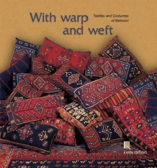 With Warp and Weft: The Textiles and Costumes of Metsovo by Eleni Lykiardopoulos, Catherine Van Steen