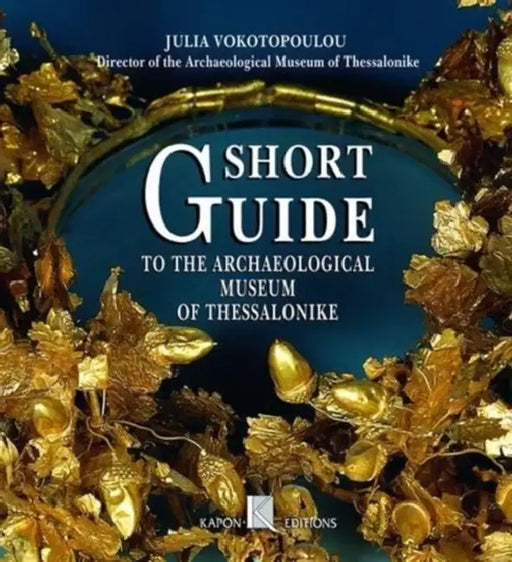 Short Guide Archaeological Museum of Thessaloniki by Julia Vokotopoulou