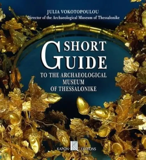 Short Guide Archaeological Museum of Thessaloniki by Julia Vokotopoulou