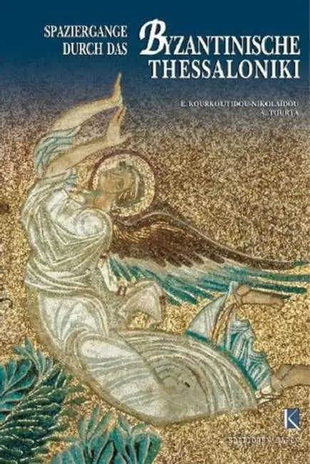 Wandering in Byzantine Thessaloniki by Eftychia Kourkoutidou-Nikolaidou, Anastasia Tourta