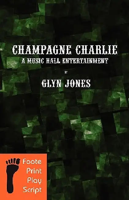 Champagne Charlie: A Music Hall Entertainment by Glyn Idris Jones