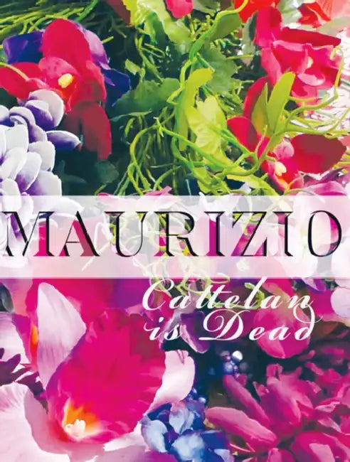 Maurizio Cattelan Is Dead: Life and Work, 1960-2009 by Maurizio Cattelan
