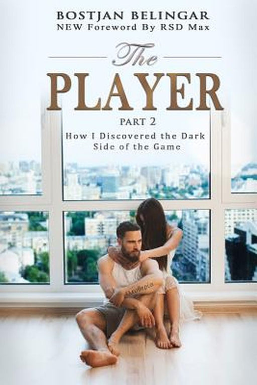 The Player: How I Discovered the Dark Side of the Game by Belingar, Bostjan