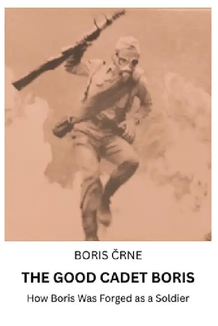 The Good Cadet Boris by Boris Črne