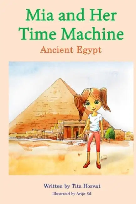 Mia and Her Time Machine: Ancient Egypt by Avijit Sil
