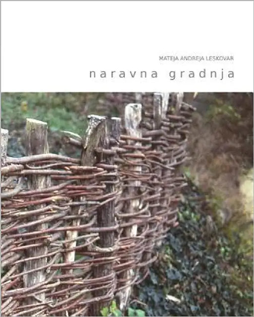 naravna gradnja: kako zasnovati gradnjo ali prenovo v skladu s principi gradbene biologije by Leskovar, Mateja Andreja