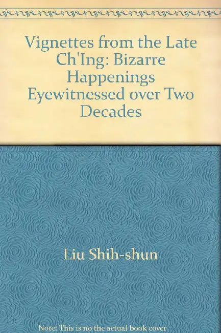 Vignettes from the Late Ch'ing: Bizarre Happenings Eyewitnessed Over Two Decades by Wo-Yao Wu