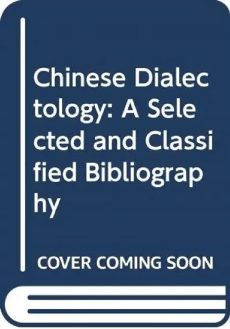Chinese Dialectology: A Selected and Classified Bibliography by Paul Fu-Mien Yang