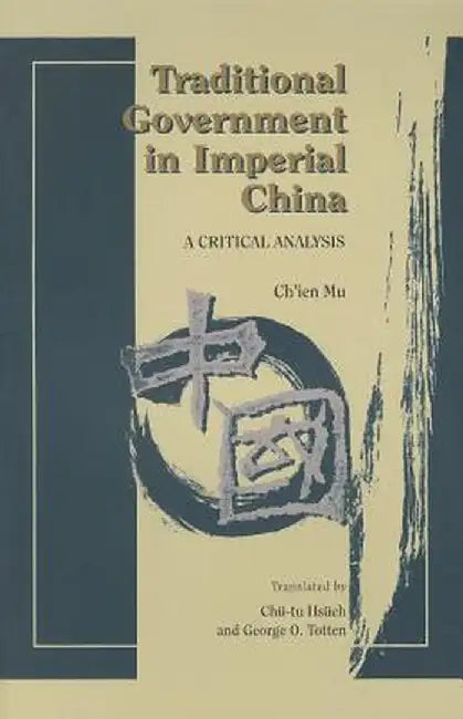 Traditional Government in Imperial China: A Critical Analysis by Ch'Ien Mu