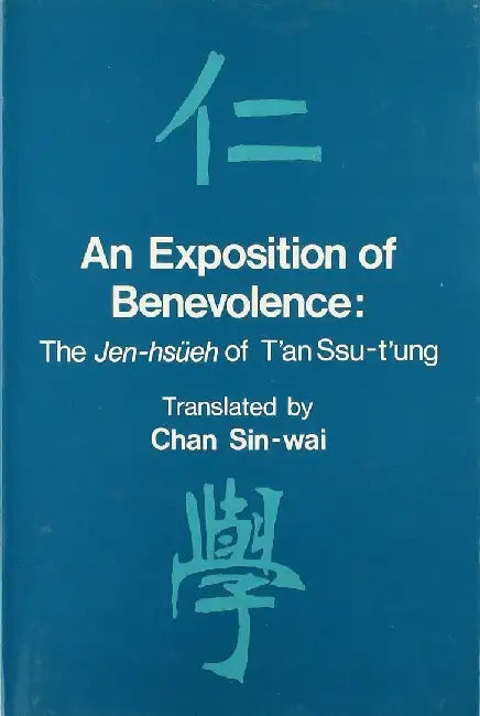 An Exposition of Benevolence: The Jen-Hsüeh of t'An Ssu-t'Ung by Sin-Wai Chan