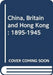 China, Britain, and Hong Kong, 1895-1945 by Kit-Ching Chan Lau
