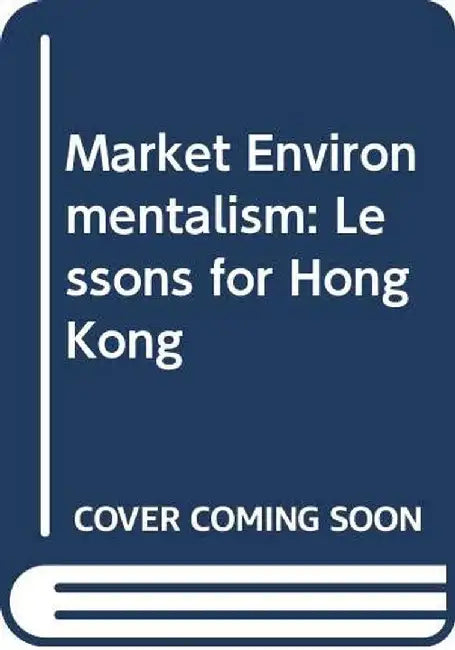 Market Environmentalism: Lessons for Hong Kong by Jo Ann Kwong