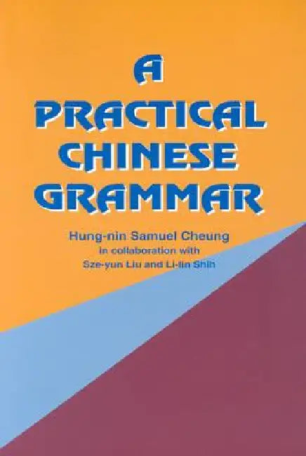 A Practical Chinese Grammar by Hung-Nin Samuel Cheung, Sze-Yun Liu, Li-Lin Shih