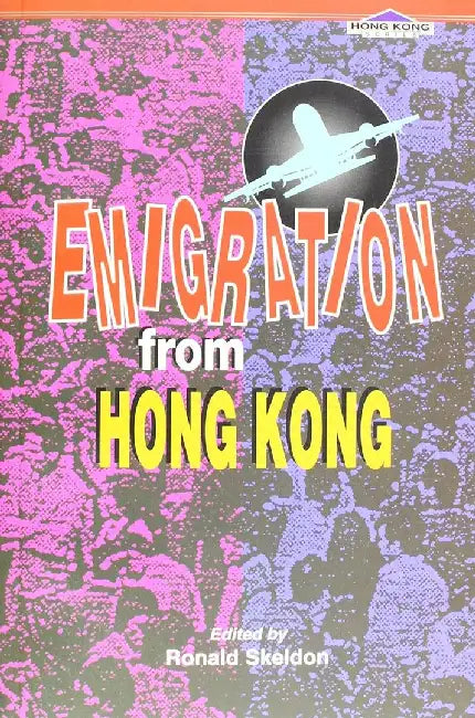 Emigration from Hong Kong: Tendencies and Impacts by Ronald Skeldon