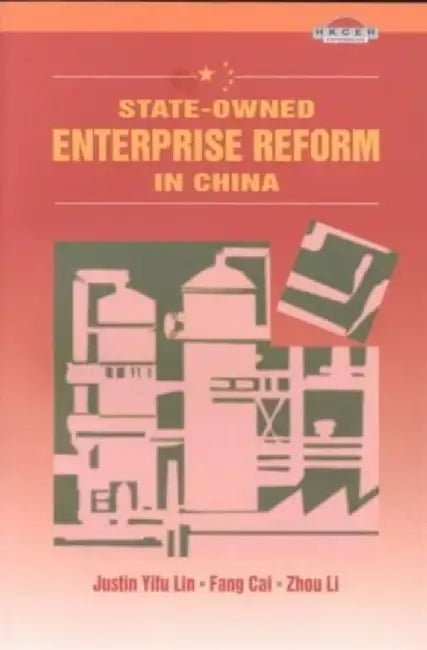 State-Owned Enterprise Reform in China by Justin Yifu Lin