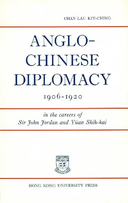 Anglo - Chinese Diplomacy, 1906 - 1920 - In by Lau Kit-Ching Chan
