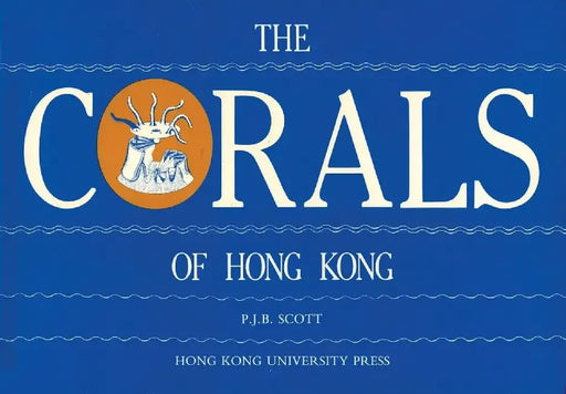 The Corals of Hong Kong by P. J. B. Scott