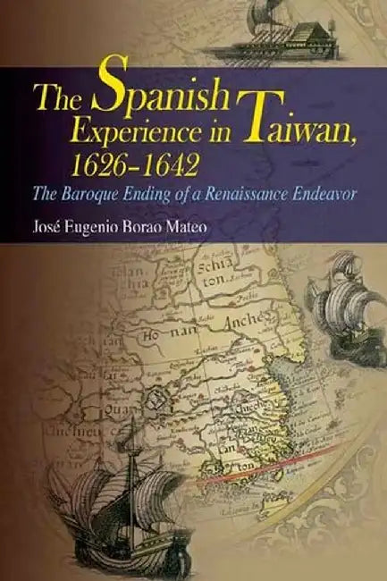 The Spanish Experience in Taiwan 1626 - 16 by Jose Eugenio Borao