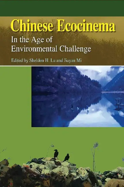 Chinese Ecocinema - In the Age of Enviro by Sheldon Lu