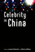 Celebrity in China by Louise Edwards