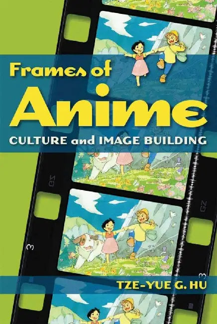 Frames of Anime - Culture and Image - Buil by Tze-Yue G. Hu