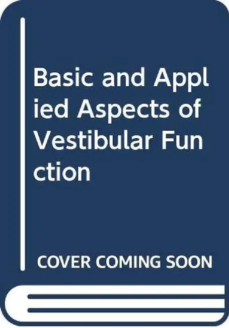 Basic and Applied Aspects of Vestibular Function by Chi-Chiu Joseph Hwang