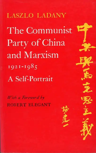 The Communist Party of China and Marxism 1921-1985 by Laszlo Ladany