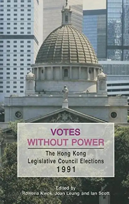 Votes Without Power - The Hong Kong Legi by Rowena Y. F. Kwok