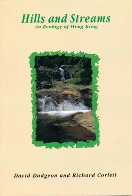 Hills and Streams: An Ecology of Hong Kong by David Dudgeon